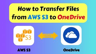 How to Transfer Files from AWS S3 to OneDrive [upl. by Vick33]