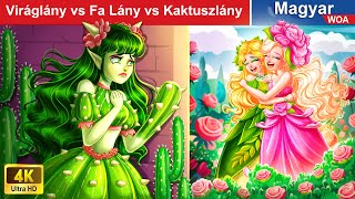 Viráglány vs Fa Lány vs Kaktuszlány 👸💚 Magyar Tündérmesék 🌛 WOA Magyar Tündérmesék [upl. by Darn]