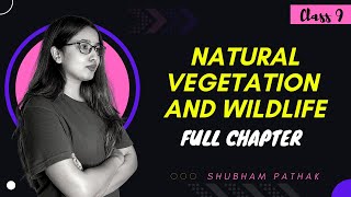 Natural Vegetation and Wildlife Full Chapter  Class 9 Geography  Shubham Pathak [upl. by Oivalf868]