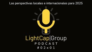 2x01 ¿Qué se nos viene en 2025  La Posta Financiera by LightCap Group [upl. by Annoif]