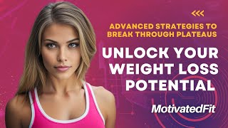 Unlock Your Weight Loss Potential with MotivatedFit Advanced Strategies to Break Through Plateaus [upl. by Inahc233]