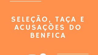 Episódio 2 Seleção Taça de Portugal e acusações do Benfica [upl. by Jaunita]