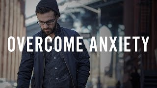 How to Overcome Anxiety [upl. by Canada]