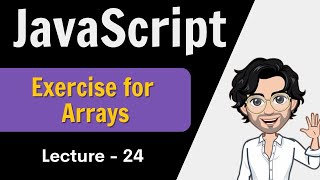 Exercise for array � Lecture 24 � Javascript [upl. by Silohcin]