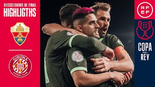 Resumen  Copa del Rey  Elche CF 02 Girona FC  Dieciseisavos de final [upl. by Aniroc940]