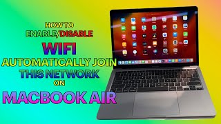 How to Enable or Disable WiFi Automatically Join this Network on MACBOOK AIR [upl. by Eph69]