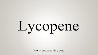 How To Say Lycopene [upl. by Aissatsan]