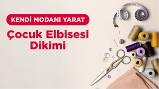 Kendi Modanı Yarat  Çocuk Elbisesi Dikimi [upl. by Selie508]