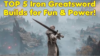 TOP 5 Iron Greatsword Builds for Fun and Power in Elden Ring 110 [upl. by Egroej600]