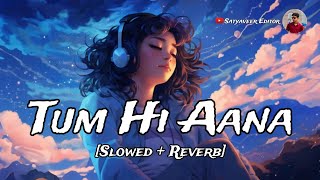 Tum Hi Aana  Jubin Nautiyal Slowed And Reverb Sad Hindi Song [upl. by Guss]