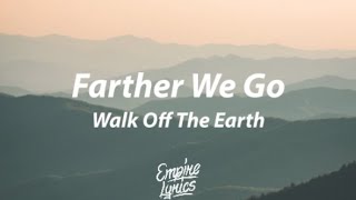 Walk Off The Earth  Farther We Go Lyrics [upl. by Babs442]