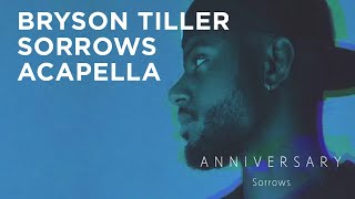 Bryson Tiller  Sorrows Acapella Best version [upl. by Ettereve792]