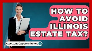 How To Avoid Illinois Estate Tax  AssetsandOpportunityorg [upl. by Isbel]