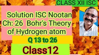 Bohrs Theory of Hydrogen Atom Ch  26 ISC12 Solution of Numerical problem ISC12 Ch26 Q13 to 26 [upl. by Strep445]