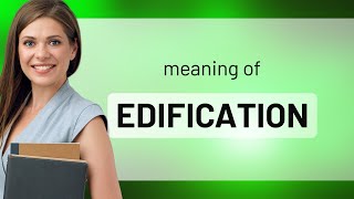 Edification — definition of EDIFICATION [upl. by Esalb904]