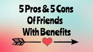 5 Pros amp 5 Cons of Being Friends With Benefits [upl. by Cull578]