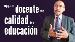 El papel del docente en la calidad de la educación [upl. by Nnaylrebmik]