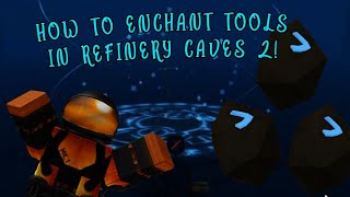 HOW TO ENCHANT TOOLS IN REFINERY CAVES 2 [upl. by Nagaer]