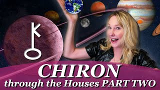 Chiron Through the Houses What is the experience of your Karmic Wound Part Two [upl. by Mandi]