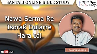 Nawa Serma Re Isorakʼ Dulạṛre Hara Idi  Ps John Murmu  Santali Online Bible Study  9th Jan 2024 [upl. by Amado225]