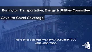 Burlington Transportation Energy and Utilities Committee  10292024 [upl. by Ute734]