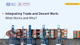 Highlevel Seminar quotIntegrating Trade and Decent Work What Works and Whyquot [upl. by Vanthe14]