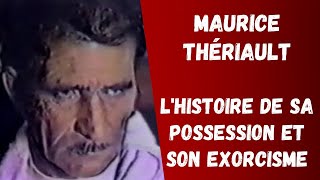 Maurice Thériault  Lhistoire de sa possession et son exorcisme [upl. by Ahtnama]