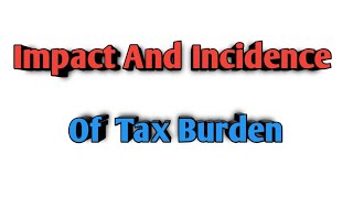 Impact and Incidence of tax burden SYBCOM [upl. by Yhtur]