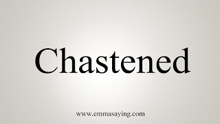 How To Say Chastened [upl. by Leonardi]