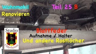 Reparatur Tipps Wohnmobil Teil 025 B Ducato Blattfeder Halter anfertigen und Rostlöcher beseitigen [upl. by Orlene]