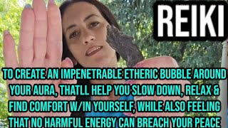 REIKI to create a ETHERIC BUBBLE around your AURA thatll help you SLOW DOWN amp find C win YOURSELF [upl. by Pirri457]