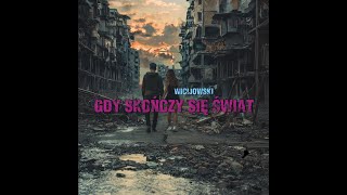 Wicijowski  Gdy Skończy Się Świat [upl. by Liam521]