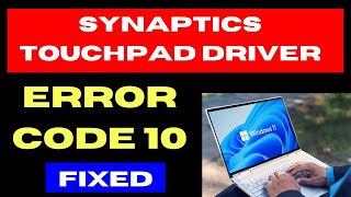 Synaptics Touchpad Driver Error Code 10 on Windows 11  10 Fixed [upl. by Longfellow870]