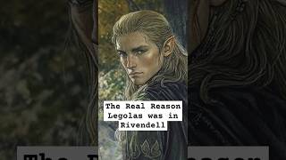 The Real Reason Legolas was in Rivendell lordoftherings lordoftheringslore lotrlore legolas [upl. by Rob]