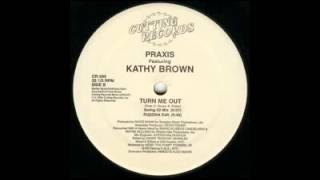 Praxis  Turn Me Out ftKathy Brown Swing 52 Mix [upl. by Ylrevaw]