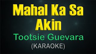 MAHAL KA SA AKIN  KARAOKE  Tootsie Guevara [upl. by Martreb]