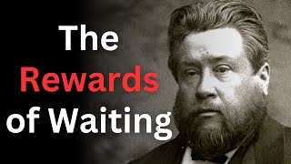 The Rewards of Waiting  Charles Spurgeon Devotional  quotMorning and Eveningquot [upl. by Herodias]