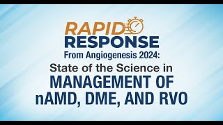 Rapid Response From Angiogenesis 2024 State of the Science in Management of nAMD DME and RVO [upl. by Akeimahs]