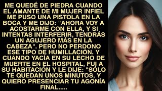 Me Quedé De Piedra Cuando El Amante De Mi Mujer Infiel Me Puso Una Pistola En La Boca Y Me Dijo [upl. by Marylee]