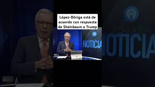 LópezDóriga está de acuerdo con respuesta de Sheinbaum a Trump [upl. by Lisa]