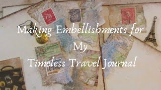 Making Embellishments for My Timeless Travel Journal [upl. by Tibold]