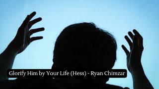 Glorify Him by Your Life Hess  Ryan Chimzar [upl. by Digdirb888]