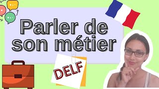 Parler de son métier en français  Talk about your job in French  DELF practice  LEARN TO FRENCH [upl. by Amsa104]