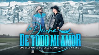 La Dueña De Todo Mi Amor  Los Elegantes de Jerez x Conjunto Río Grande  Official Video 2022 [upl. by Godfrey367]