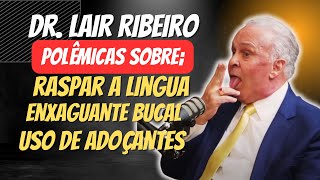 Dr Lair Ribeiro Polêmicas sobre higiene bucal adoçantes e raspagem da língua [upl. by Anaela]