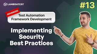 Implementing Security Best Practices  Test Automation Framework Development  Part XIII LambdaTest [upl. by Citarella]