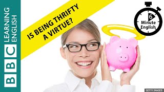 Is being thrifty a virtue 6 Minute English [upl. by Jdavie]