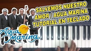 SALVEMOS NUESTRO AMOR  AGUA MARINA TUTORIAL EN TECLADO [upl. by Neiv]