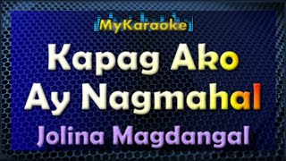 KAPAG AKO AY NAGMAHAL  Karaoke version in the style of JOLINA MAGDANGAL [upl. by Aikemot]