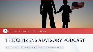 The Citizens Advisory Podcast EPISODE 17 Gun Raffle Fundraiser [upl. by Olonam]